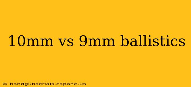 10mm vs 9mm ballistics