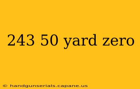 243 50 yard zero