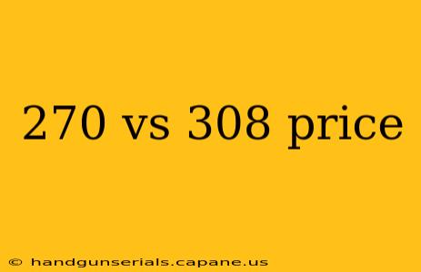 270 vs 308 price