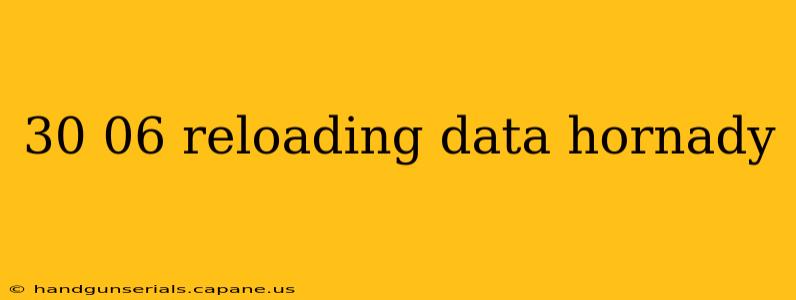 30 06 reloading data hornady