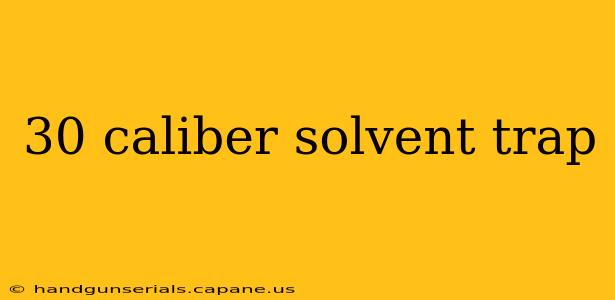 30 caliber solvent trap