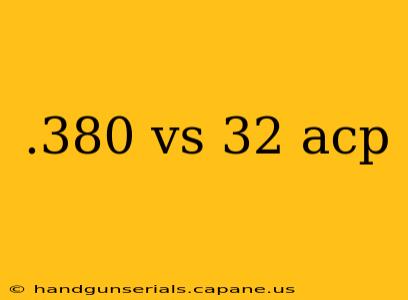 .380 vs 32 acp