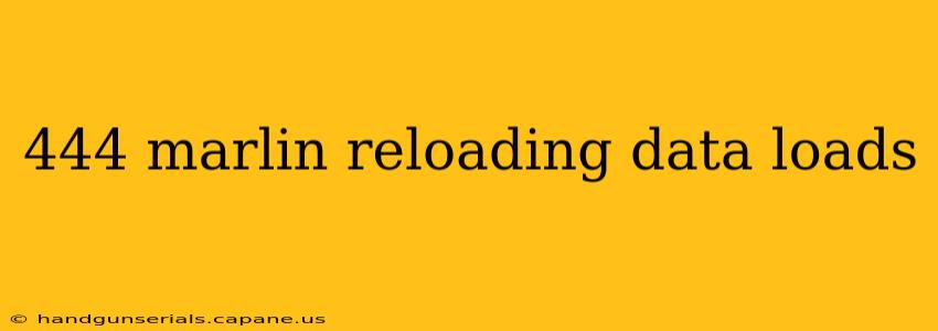 444 marlin reloading data loads