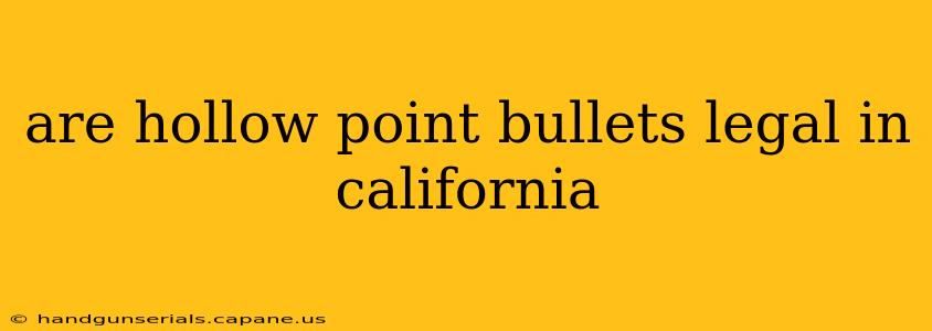 are hollow point bullets legal in california