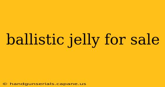 ballistic jelly for sale