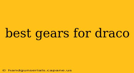 best gears for draco