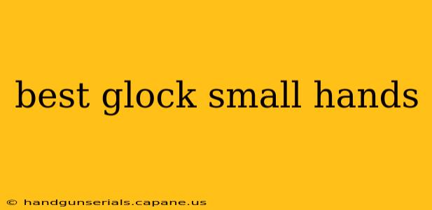 best glock small hands