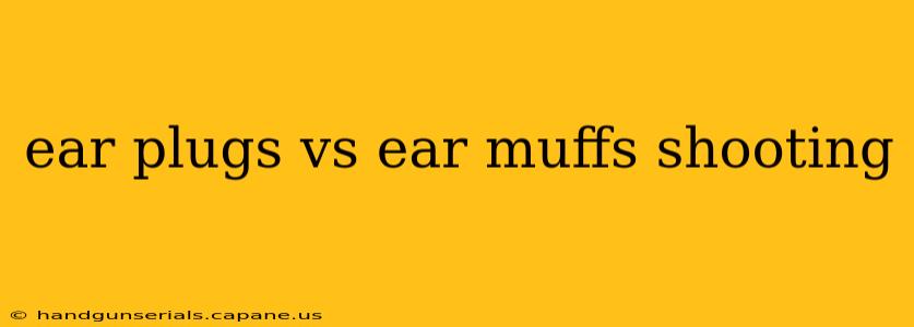 ear plugs vs ear muffs shooting