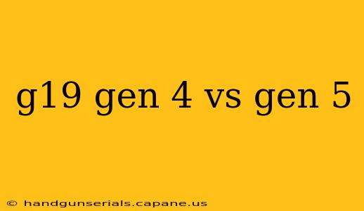 g19 gen 4 vs gen 5