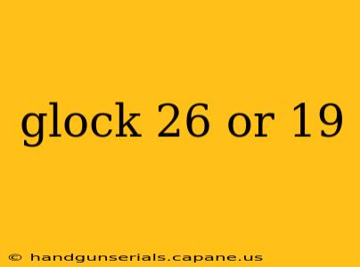 glock 26 or 19