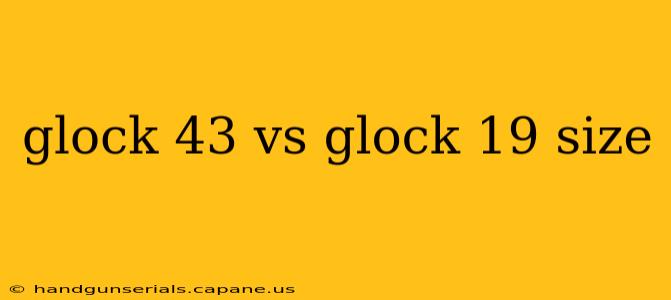 glock 43 vs glock 19 size