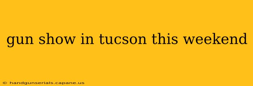 gun show in tucson this weekend