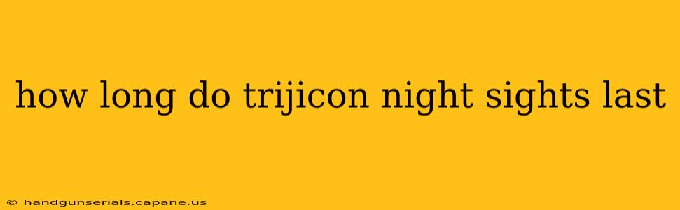 how long do trijicon night sights last