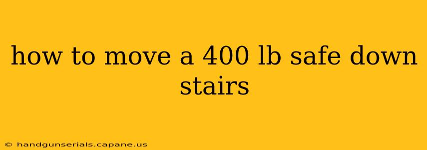 how to move a 400 lb safe down stairs