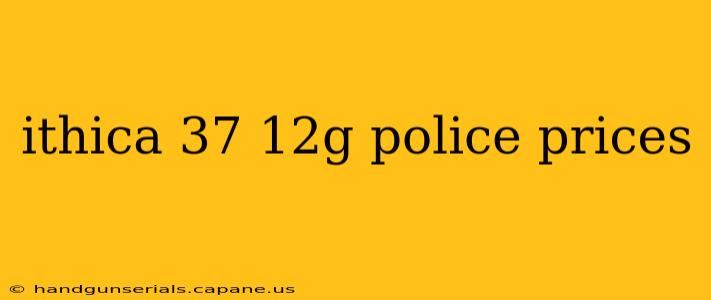 ithica 37 12g police prices