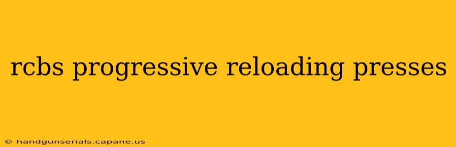 rcbs progressive reloading presses