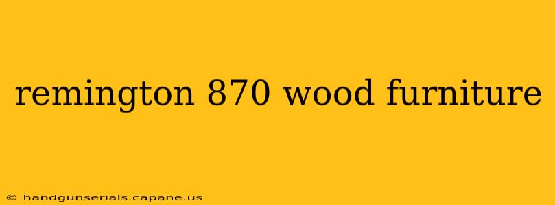 remington 870 wood furniture