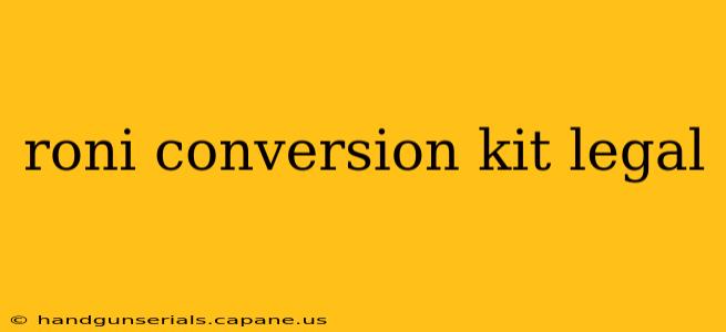 roni conversion kit legal