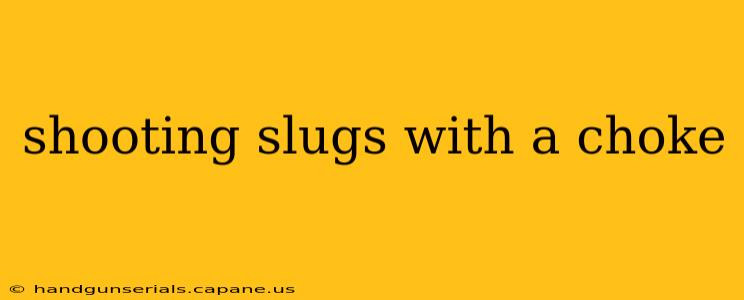 shooting slugs with a choke