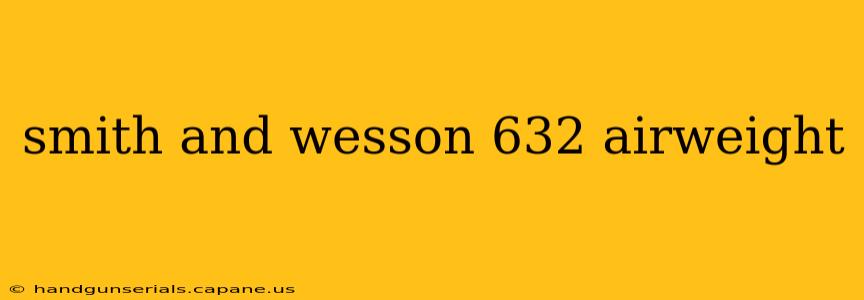 smith and wesson 632 airweight