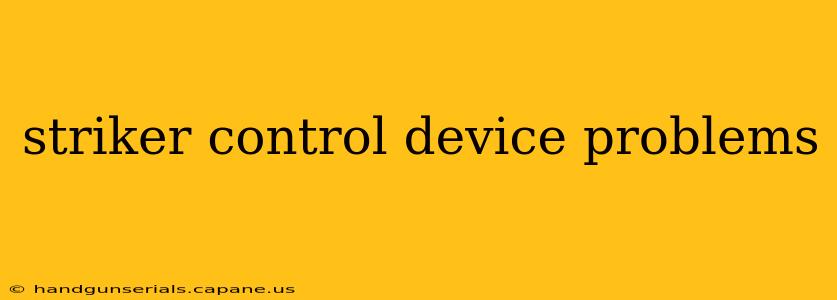 striker control device problems