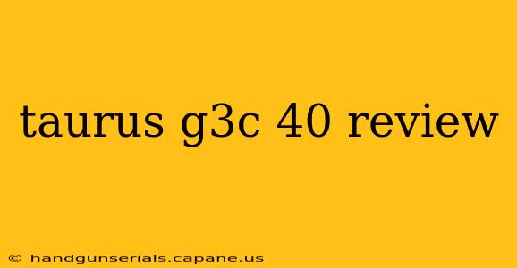 taurus g3c 40 review