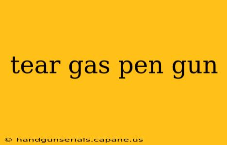 tear gas pen gun