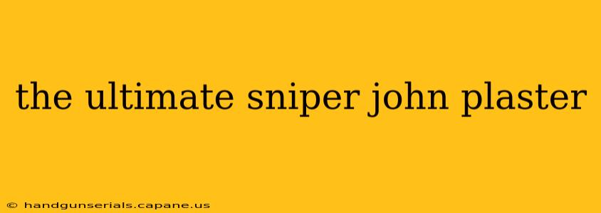 the ultimate sniper john plaster