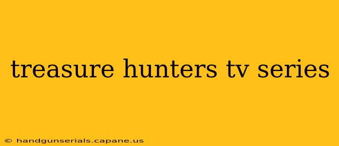 treasure hunters tv series