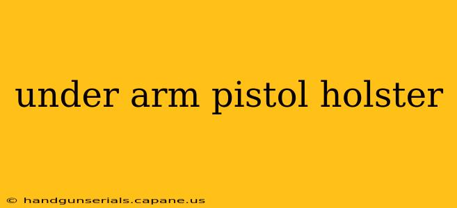 under arm pistol holster