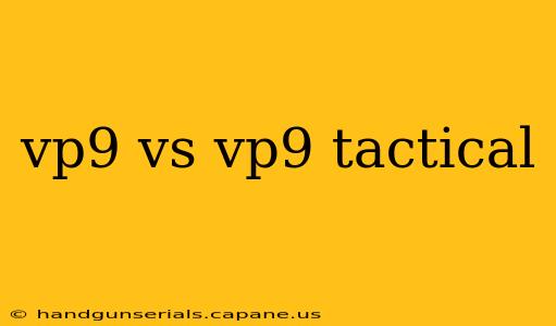 vp9 vs vp9 tactical