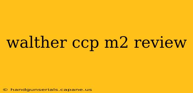 walther ccp m2 review