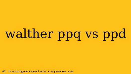 walther ppq vs ppd