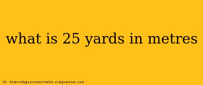 what is 25 yards in metres