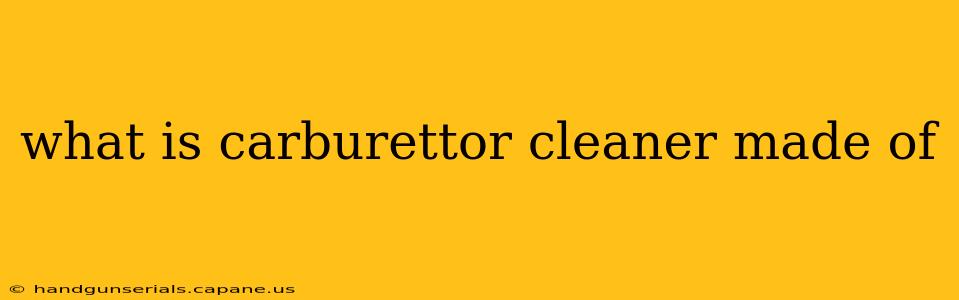 what is carburettor cleaner made of